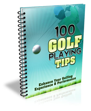 100 Golf Playing Tips: Enchance Your Golfing Experience & Performance